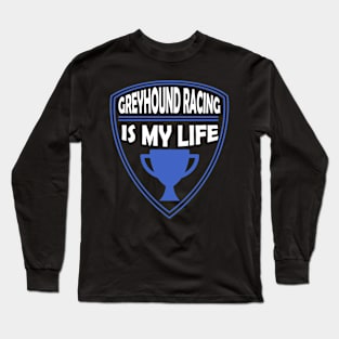 Greyhound Racing is my Life Gift Long Sleeve T-Shirt